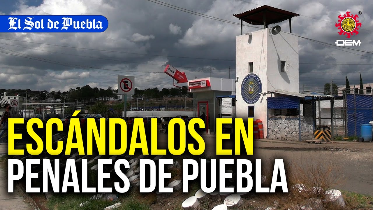 Centros penitenciarios de Puebla envueltos en escándalos