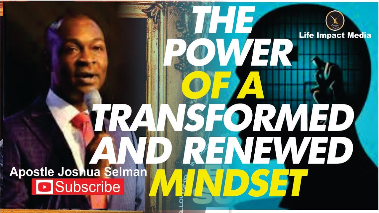 DISCOVER THE POWER OF A TRANSFORMED AND RENEWED MINDSET | APOSTLE JOSHUA SELMAN
