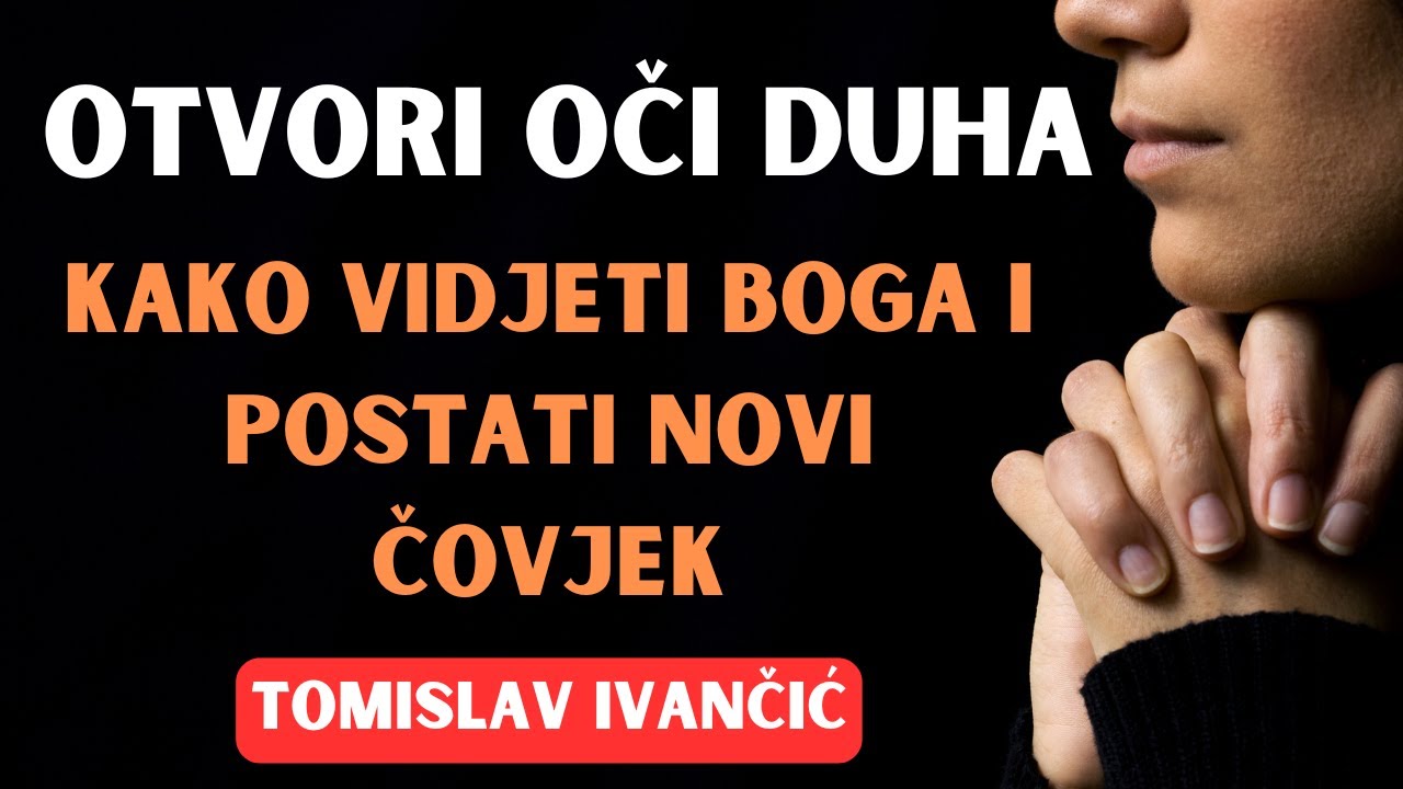 Tomislav Ivančić - Otvori Oči Duha: Kako Vidjeti Boga i Postati Novi Čovjek
