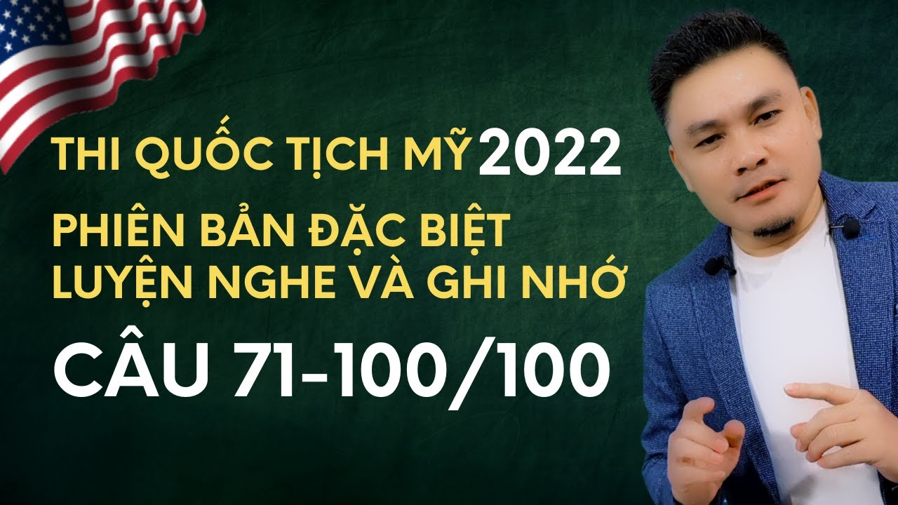 Thi quốc tịch Mỹ 2022: Câu 71-100 - Phiên bản đặc biệt - Luyện nghe và Ghi nhớ - Thắng Phạm