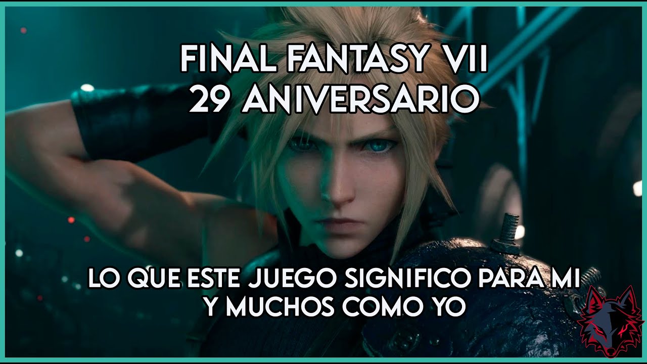 Final Fantasy VII 29 Aniversario, Lo que este juego significo para mi y para muchos como yo