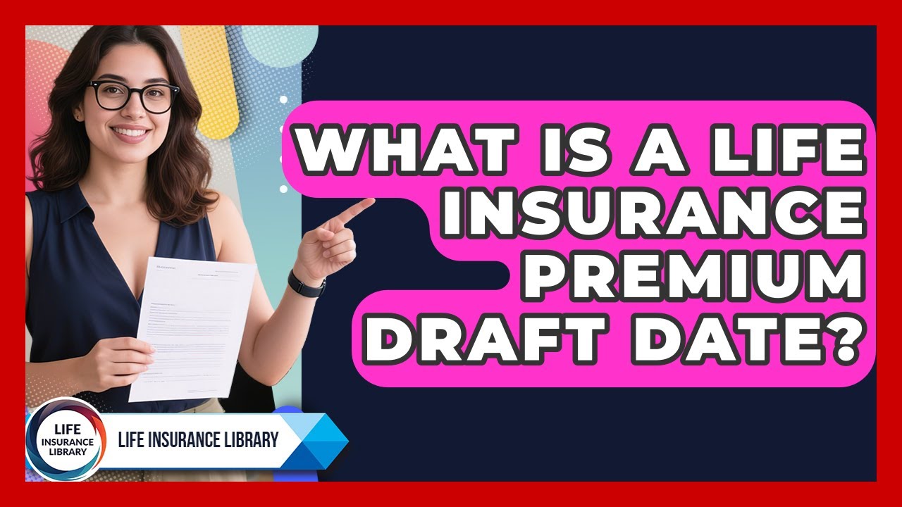 What Is A Life Insurance Premium Draft Date? - Life Insurance Library