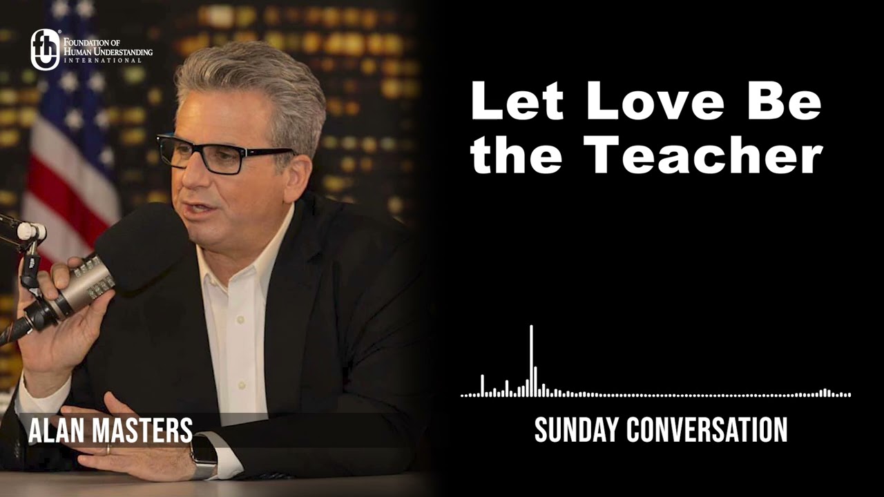 “Let Love Be the Teacher”  |  Sunday Conversation 9/4/2022