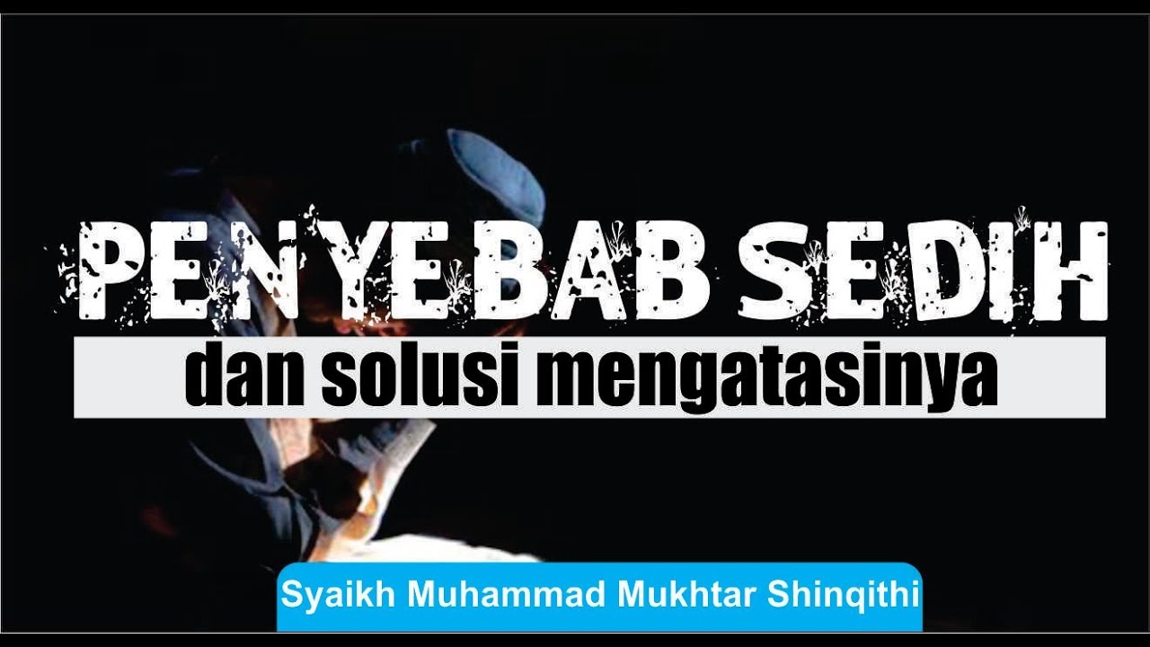 PENYEBAB SEDIH DAN CARA MENGATASINYA | Syaikh Muhammad Mukhtar Shinqithi