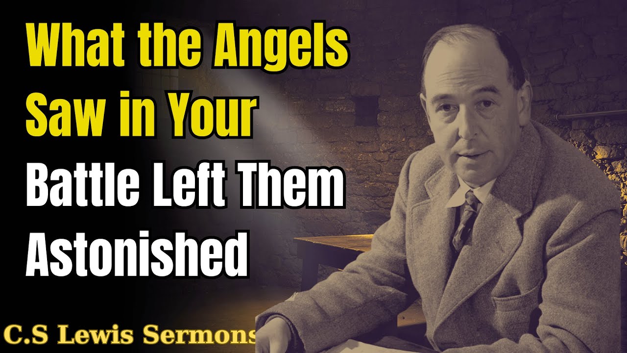 What the Angels Saw in Your Battle Left Them Astonished | C.S Lewis Sermons