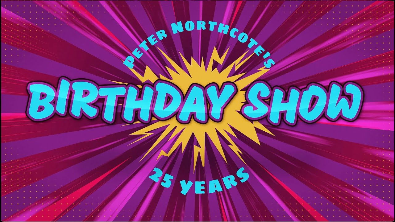 PETER NORTHCOTE'S 2025 BIRTHDAY SHOW - FULL SHOW