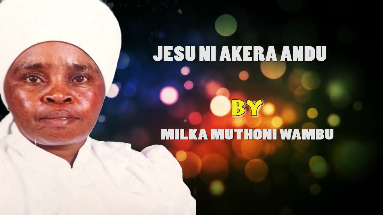 JESU NI AKERA ANDU BY MILKA MUTHONI WAMBU