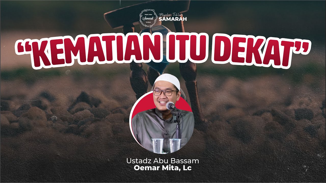 KEMATIAN ITU DEKAT | Ustad Oemar Mita, Lc