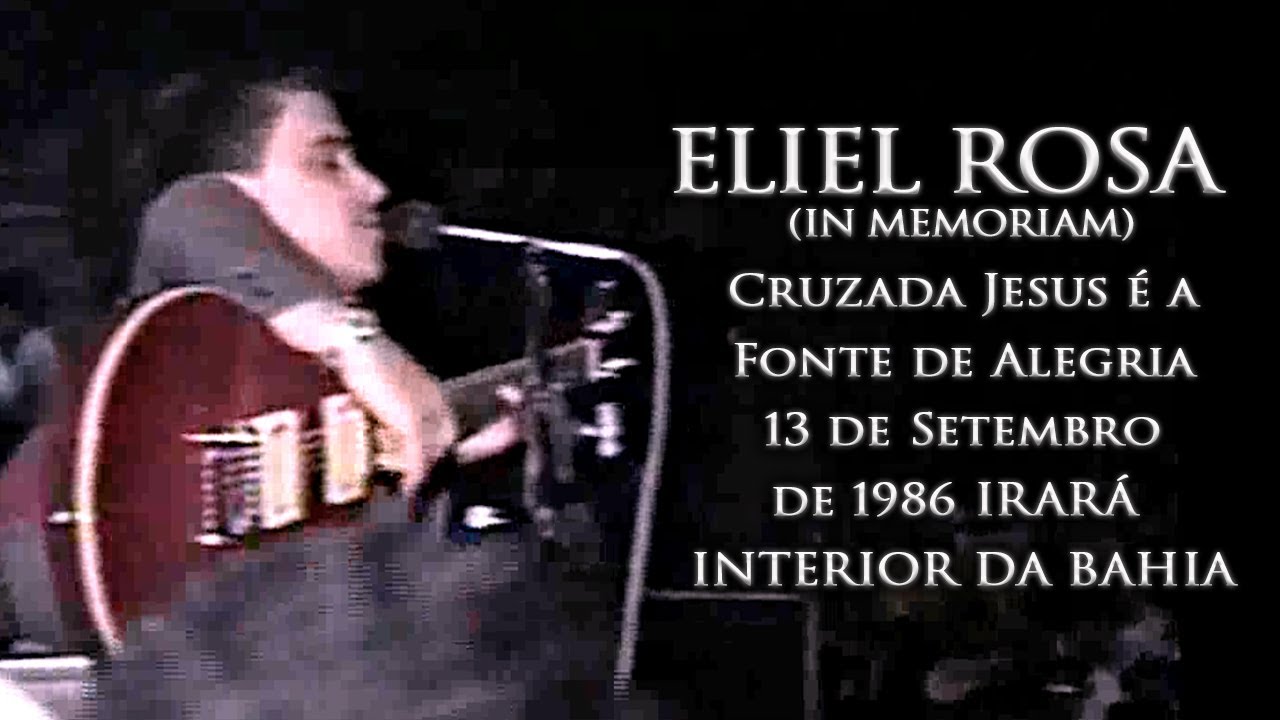 ELIEL ROSA (IN MEMORIAM) Cruzada Jesus é a Fonte de Alegria 13 de Setembro de 1986 IRARÁ BAHIA.