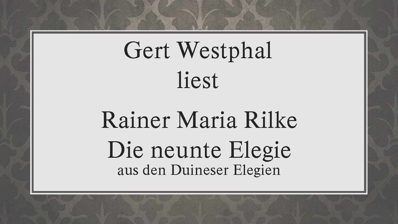Rainer Maria Rilke &bdquo;Die neunte Elegie