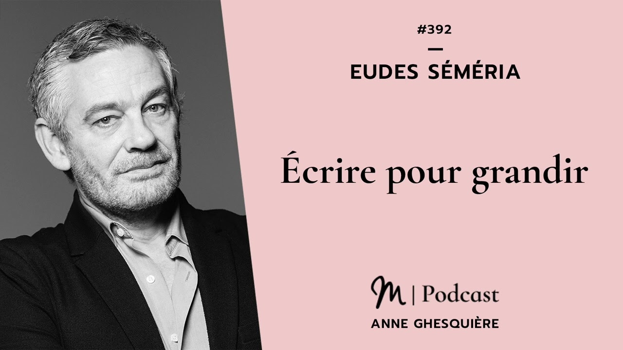 #392 Eudes Séméria : Écrire pour grandir