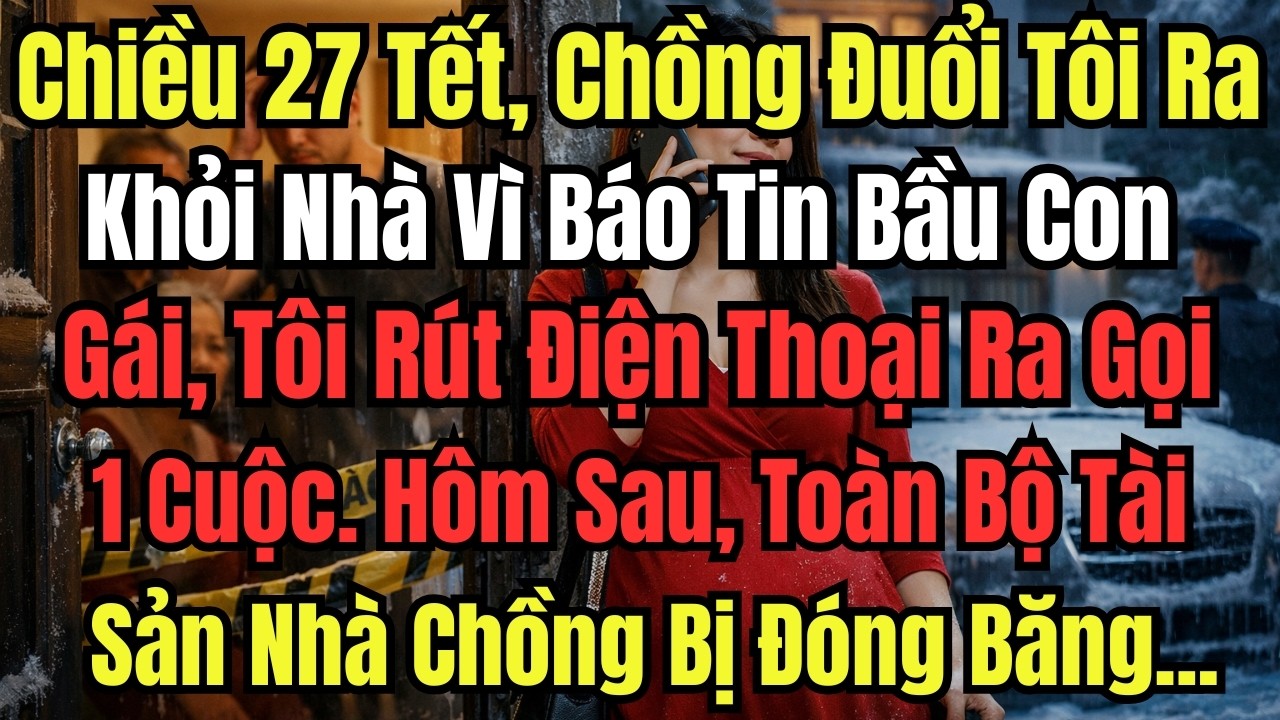 Chiều 27 Tết, Chồng Đuổi Tôi Ra Khỏi Nhà Vì Báo Tin Bầu Con Gái, Tôi Cười Khẩy Rồi Rút Điện Thoại