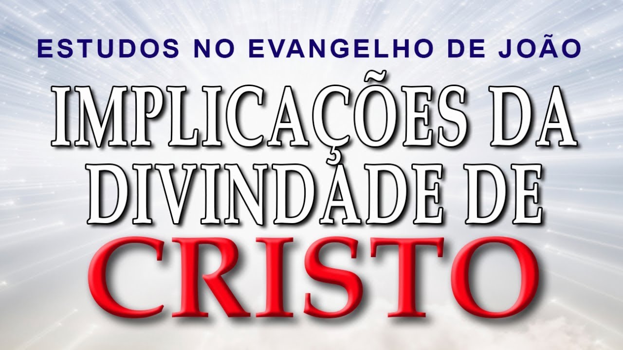 Implicações da Divindade de Cristo  (Evangelho de João) 21 - Jo 5:18