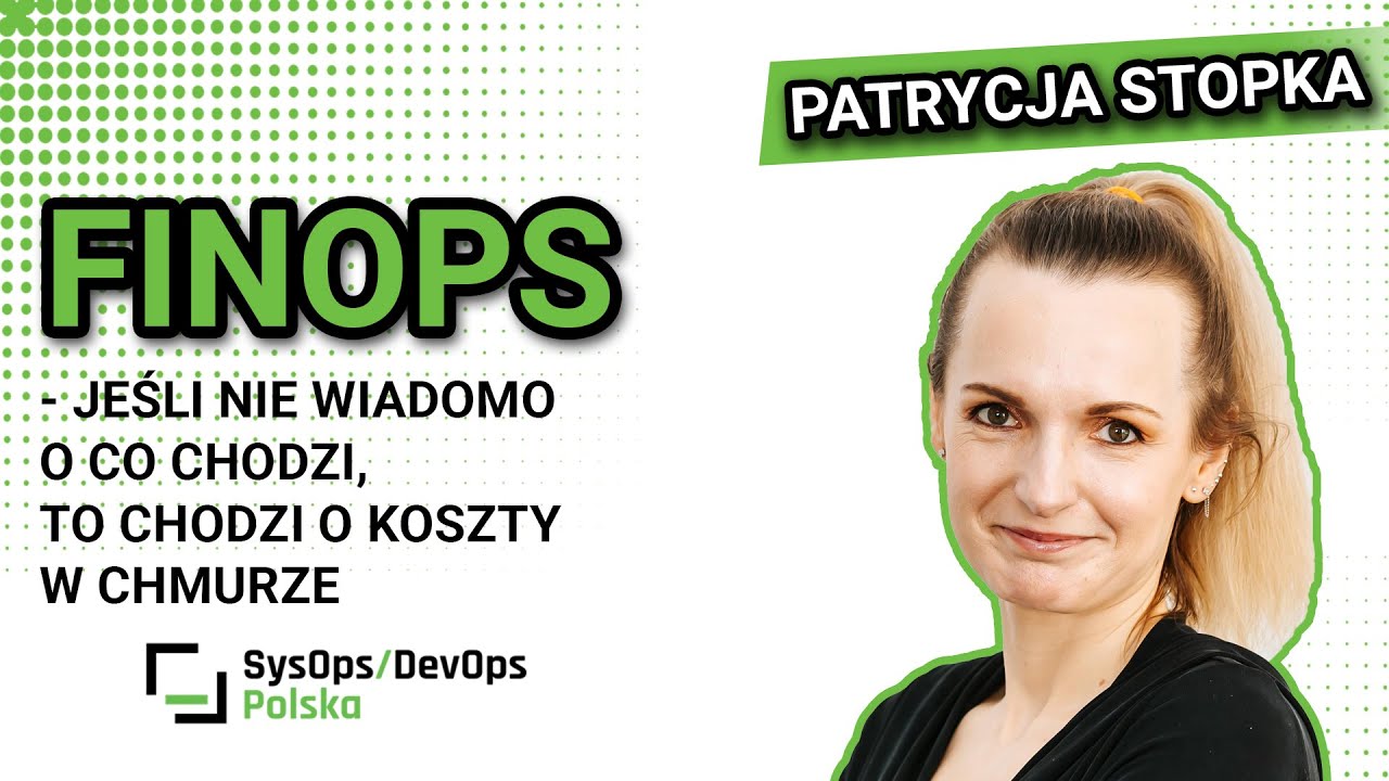 [#619] FinOps - jeśli nie wiadomo o co chodzi, to chodzi o koszty w chmurze - Patrycja Stopka