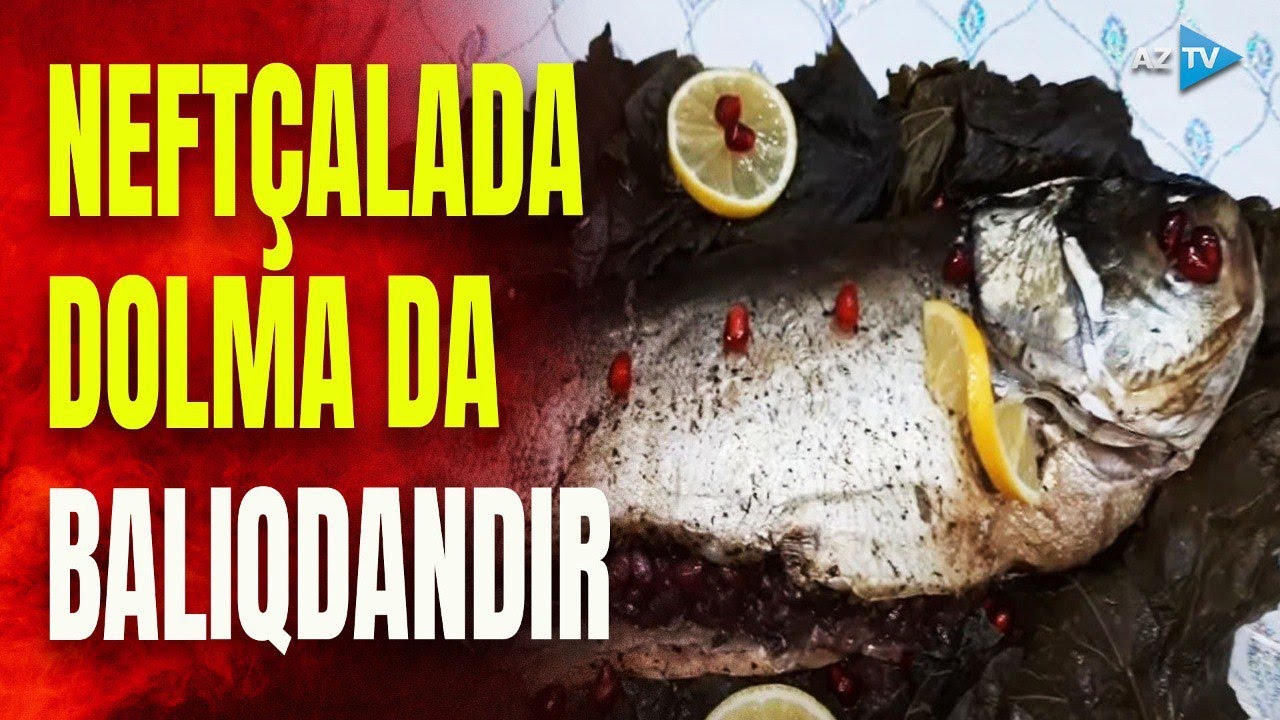 Neftçalanın Qaramanlı kəndinə xas balıq dolması: bu yemək necə hazırlanır?