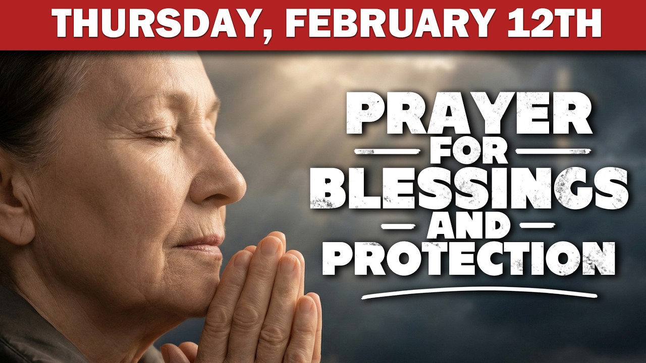 Thursday, February 12th – Morning Prayer for Blessings and Protection