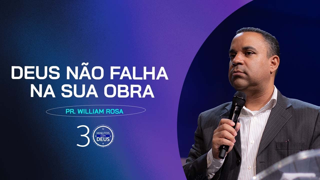 DEUS NÃO FALHA NA SUA OBRA - Pr. William Rosa