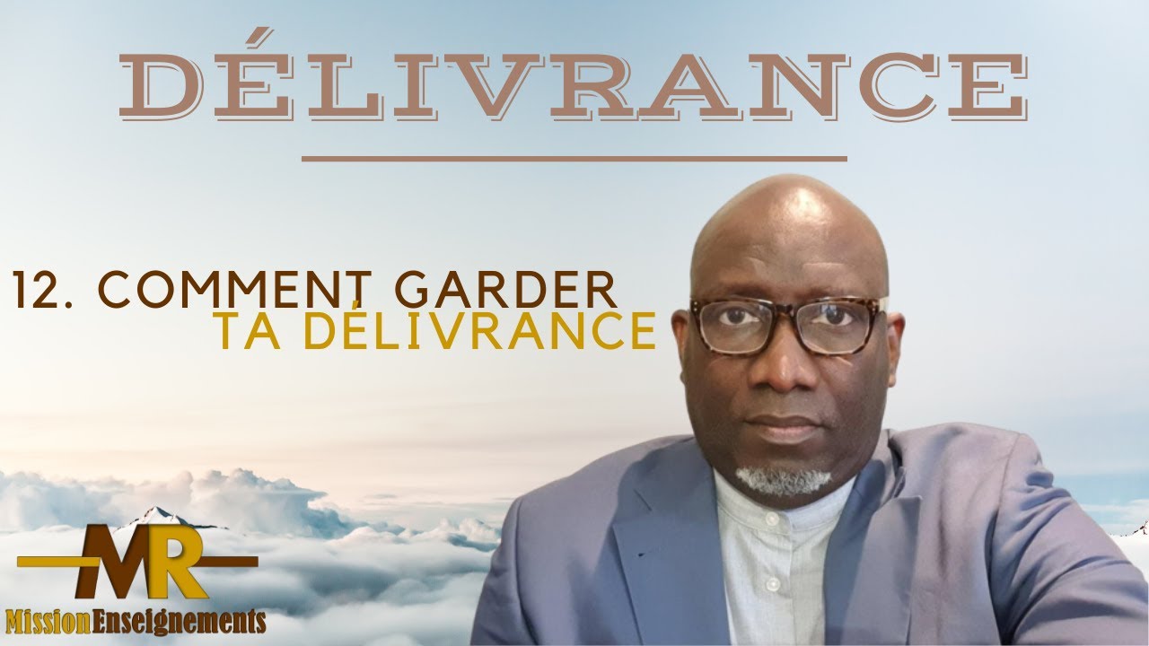 Délivrance | 12. Comment garder ta délivrance | Mission Enseignement | Pasteur Bienvenu Masiya