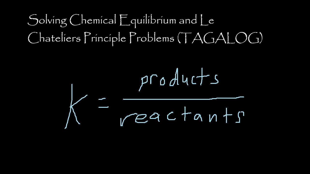 Solving Chemical Equilibrium and Le Chateliers Principle Problems (TAGALOG)