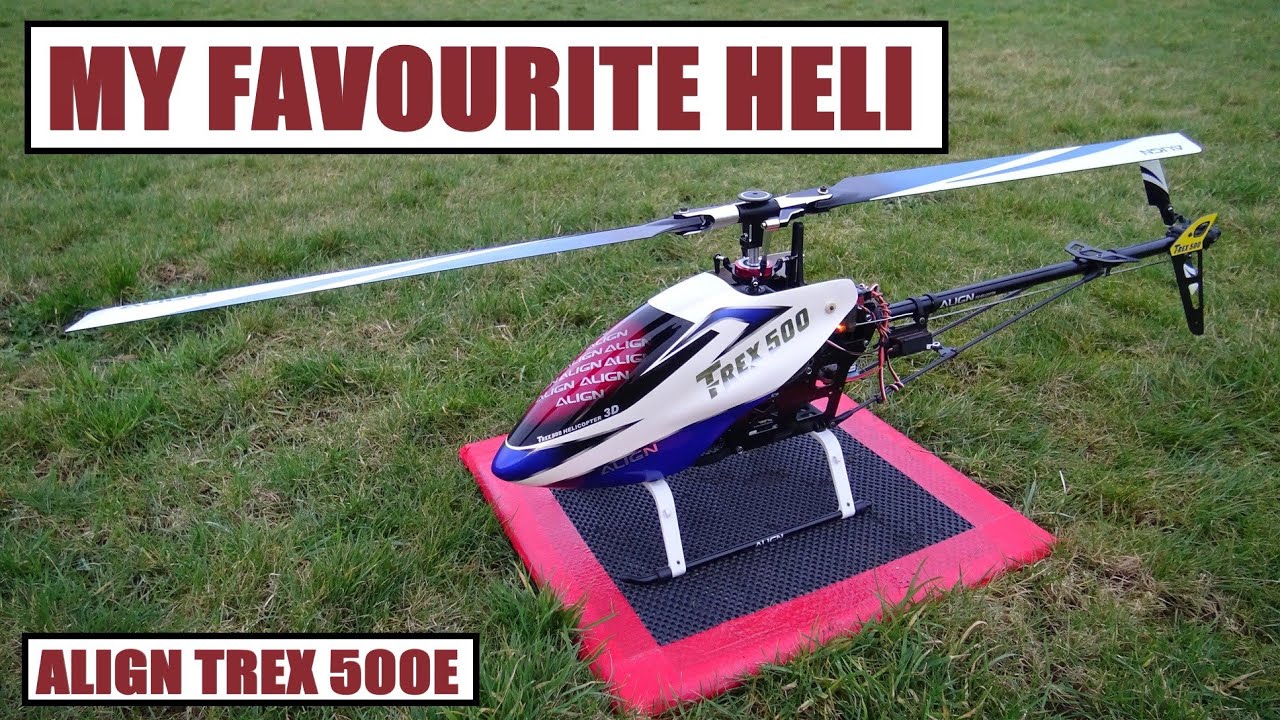 MY FAVOURITE HELI ALIGN TREX 500E