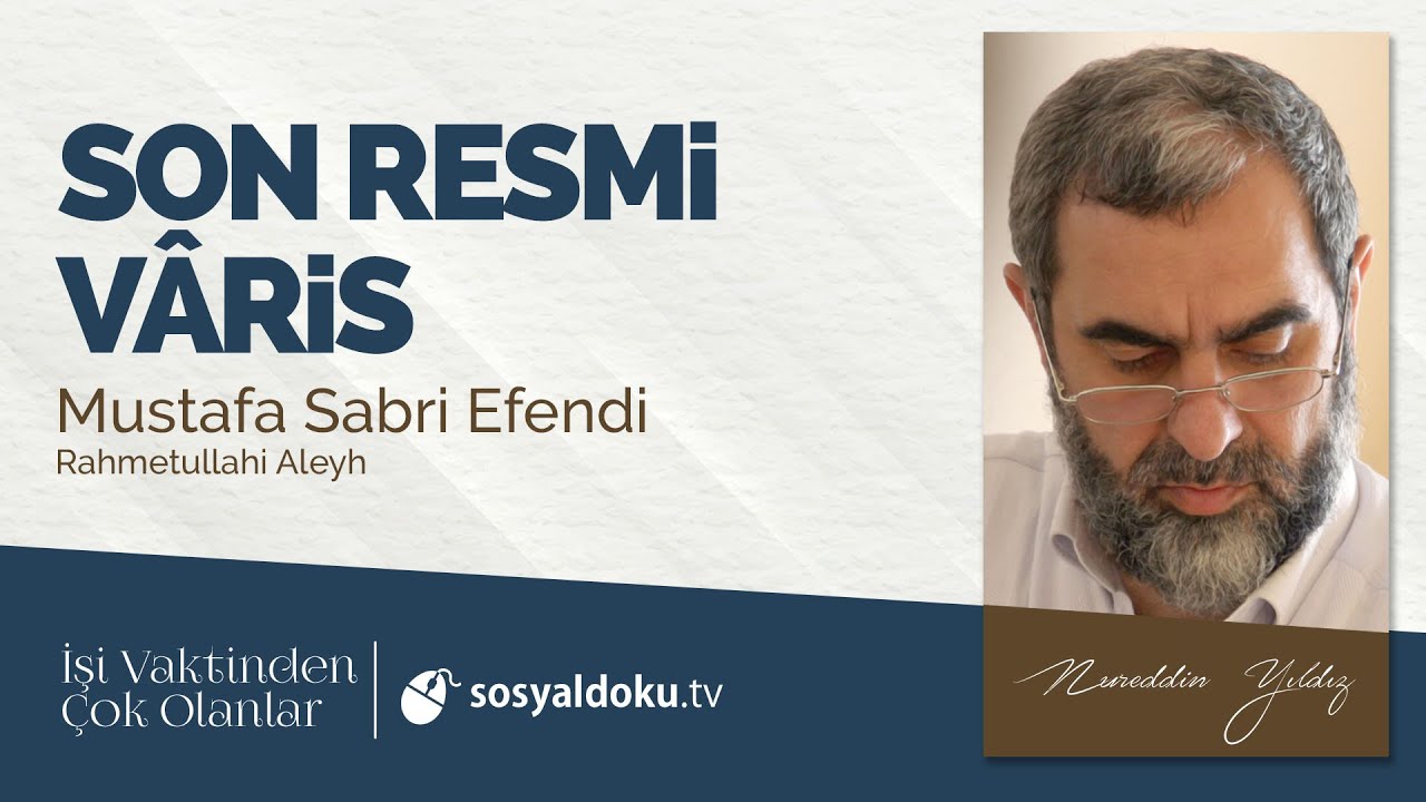 16) Son Resmi Vâris (Mustafa Sabri Efendi) -İşi Vaktinden Çok Olanlar