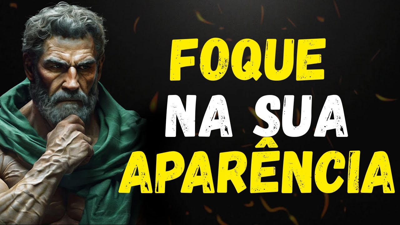 FOQUE NA SUA APARÊNCIA, PARE DE PERDER TEMPO | 15 LIÇÕES DO ESTOICISMO