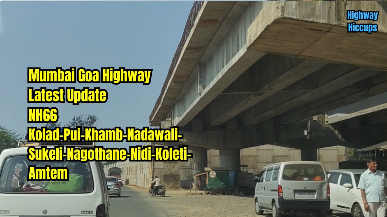 Mumbai Goa Highway Latest Update NH66 Kolad To Amtem