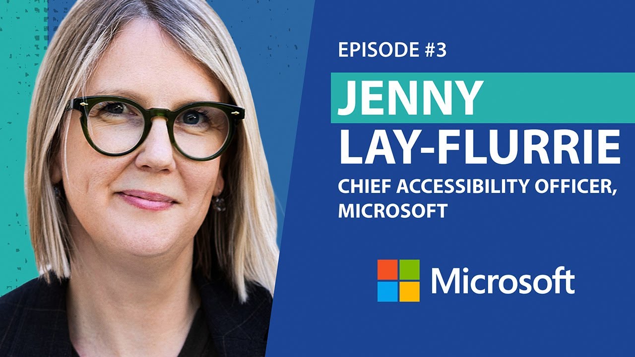 Ep 3 - Jenny Lay-Flurrie - Chief Accessibility Officer at Microsoft
