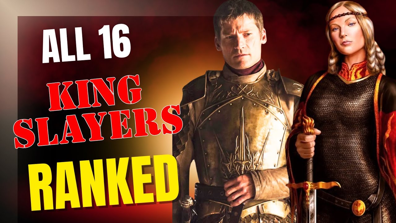 All (16) Kingslayers Ranked - Entire List From Queen Visenya To Jamie Lannister And Olenna Tyrell