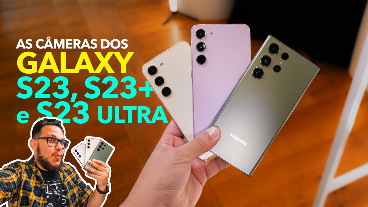 AS CÂMERAS DO GALAXY S23, S23+ e S23 ULTRA