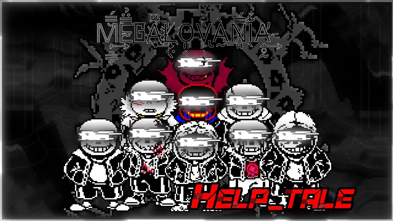 【Help_tale: M̦̠̳̞̆̿́͢Ẹ̴̿̈̉͠͠GA̖ͫ̋҉̧͢͢L̸̜̤̖ͥ̇҉҉O͈̭V͕̹̖̞ͣ͊͏̢̀À̰N̷͈̿́I̖ͬ͊A̶̛̭̥̰͢--】