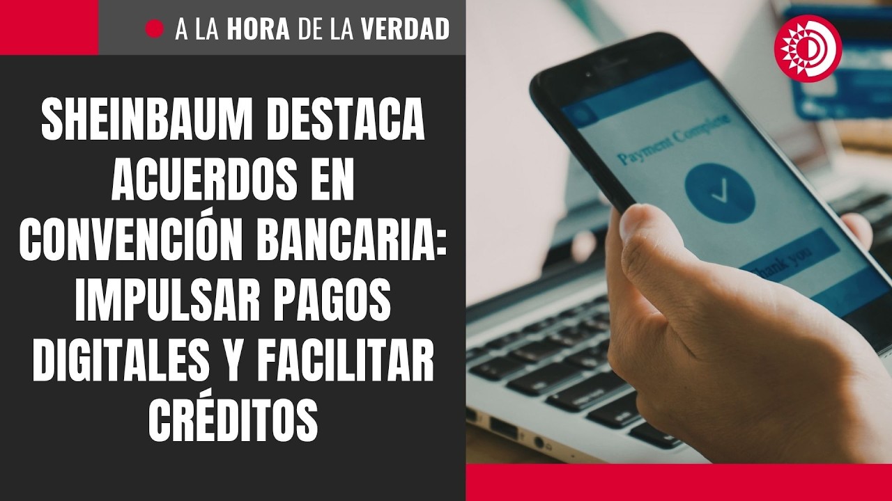 Sheinbaum destaca acuerdos en Convenci&oacute;n Bancaria: Impulsar pagos digitales y facilitar cr&eacute;ditos