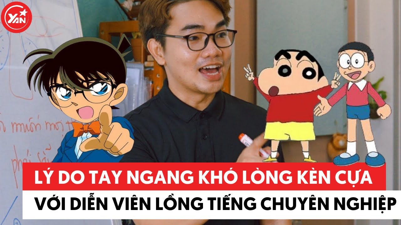 L&yacute; do tay ngang kh&oacute; l&ograve;ng k&egrave;n cựa diễn vi&ecirc;n lồng tiếng chuy&ecirc;n nghiệp #yannews