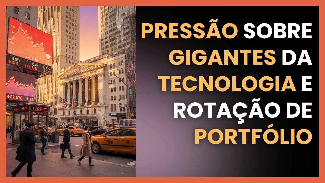 Pressão sobre Gigantes da Tecnologia e Rotação de Portfólio