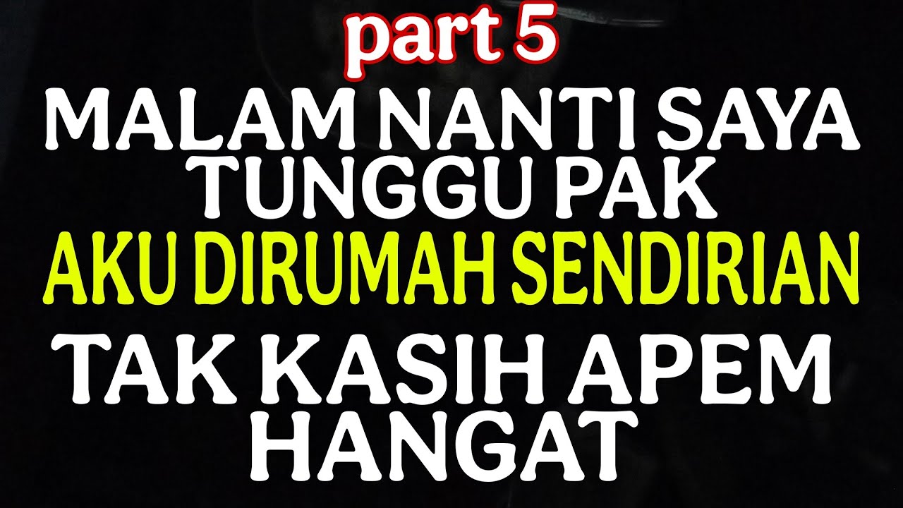 Malam Nanti Saya Dirumah Sendirian Pak, Datanglah - Kisah Nyata