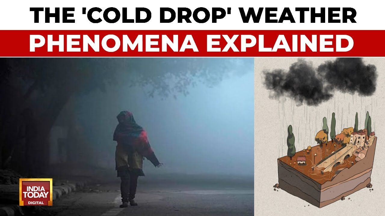 Explainer: The 'cold Drop' Weather Phenomena | India Today