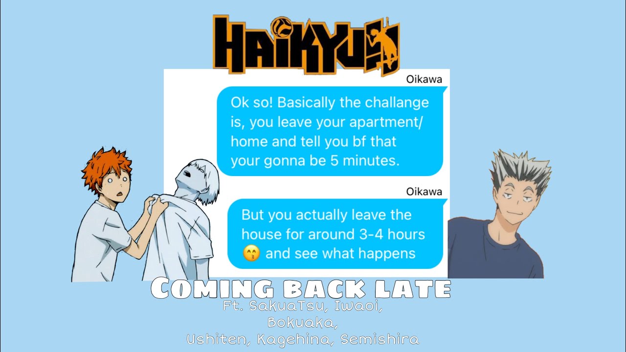 Haikyuu Boyfriend Challenge- Coming back late. (pinned comment has time stamps  :)