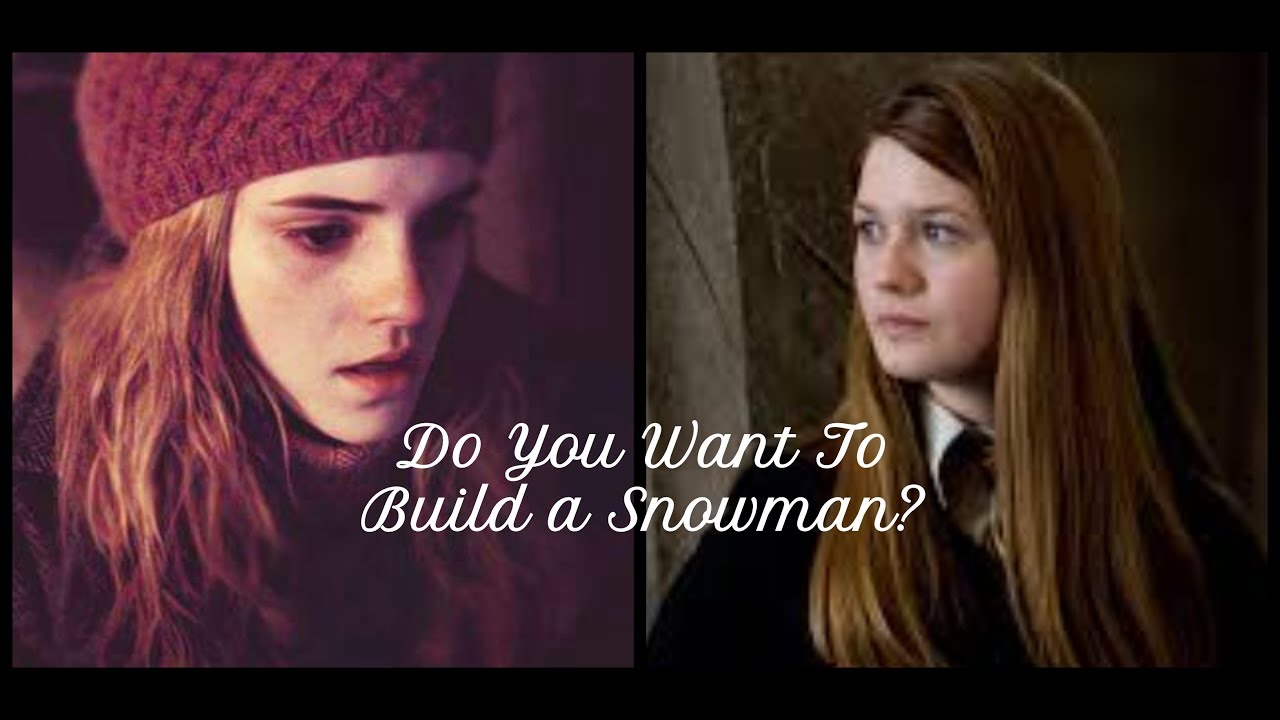 Hermione + Ginny (Do You Want To Build A Snowman?)