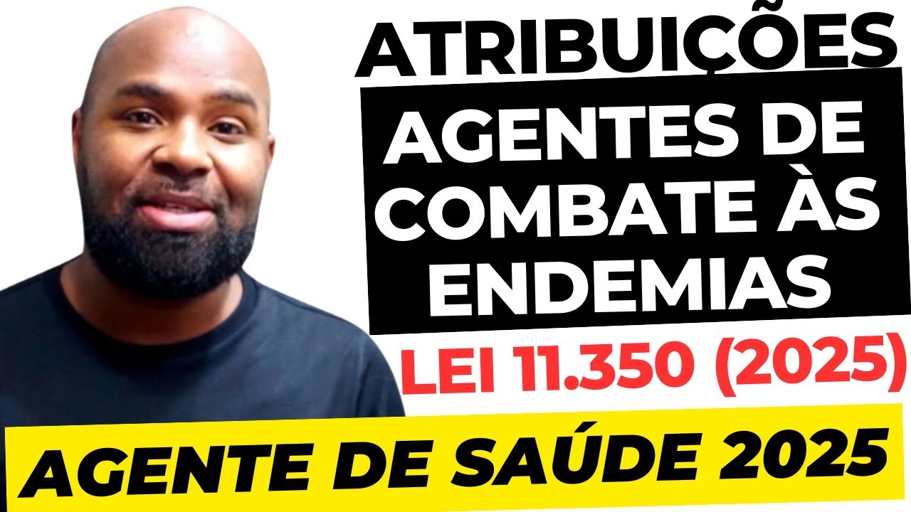 Atribuições do Agente de Combate às Endemias - LEI 11 350 - Aula Completa Concurso ACE 2025