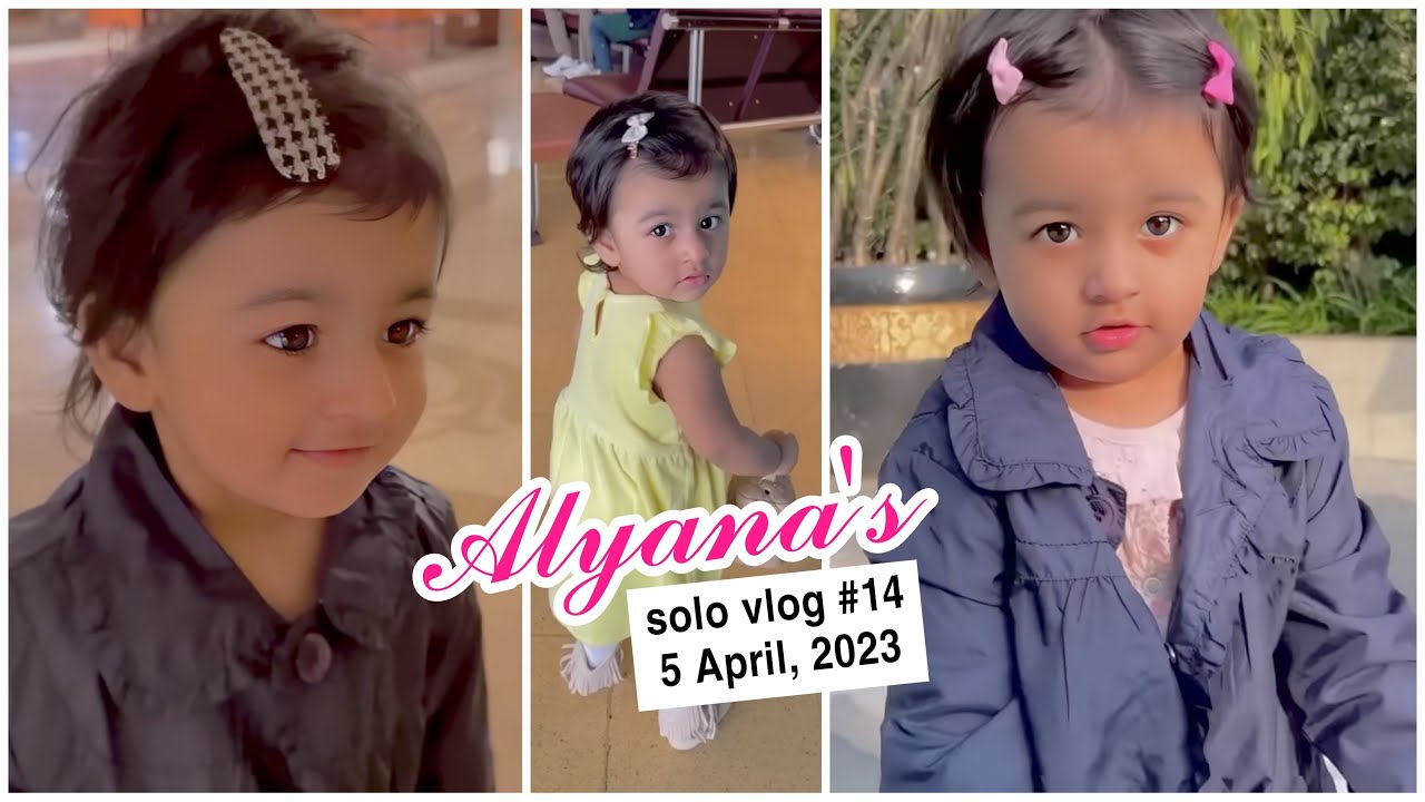 Alyana’s solo vlog 14 date 5 April 2023
