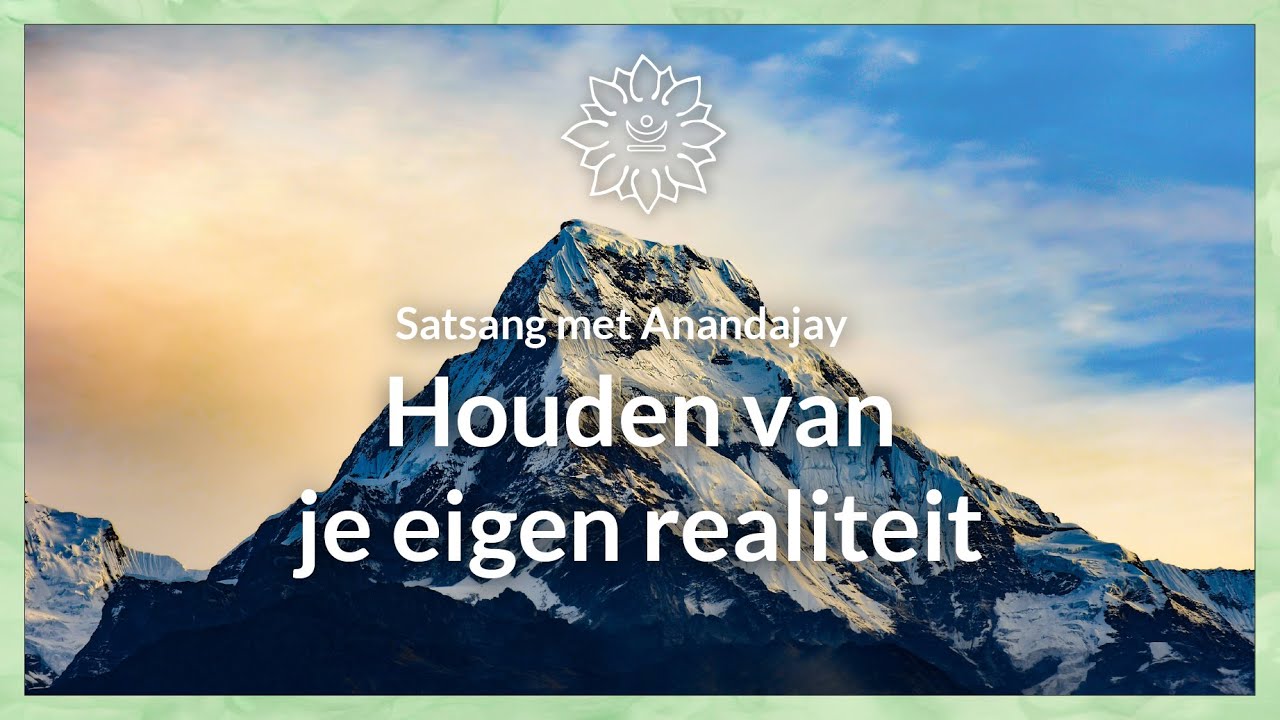 Houden van je eigen realiteit | Satsang met Anandajay