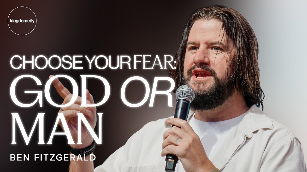 Choose Your Fear: God Or Man - Ben Fitzgerald | Sunday Service