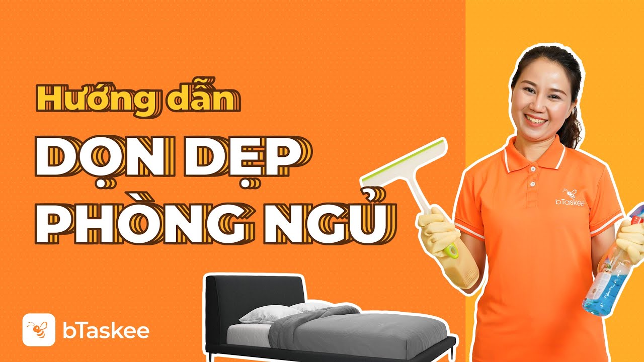 Quy Trình Đào Tạo Giúp việc nhà: Hướng dẫn dọn dẹp Phòng ngủ | bTaskee Việt Nam
