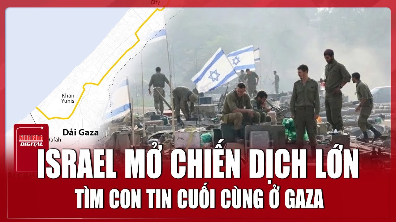 Gaza dậy sóng: Israel mở chiến dịch tìm con tin cuối | Ninh Bình Digital