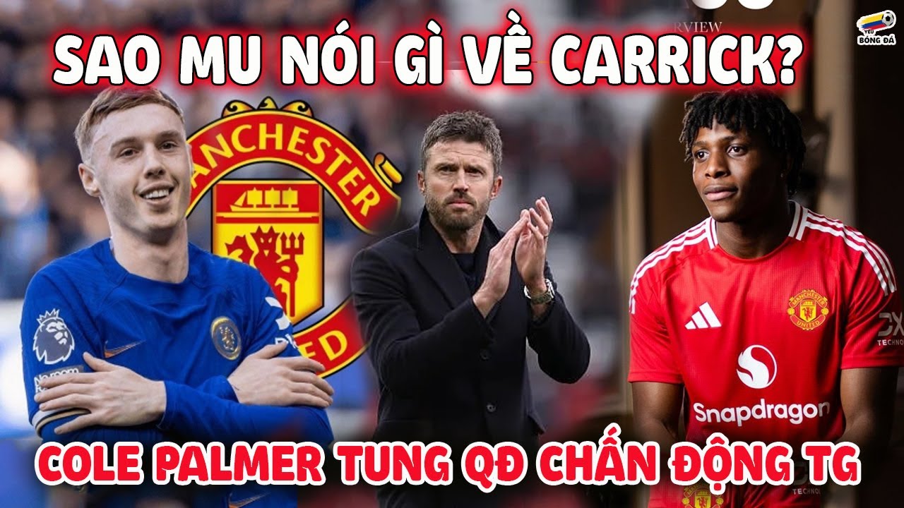 Sao MU nói gì về cách huấn luyện của Carrick? Cole Palmer sắp tung quyết định chấn động thế giới
