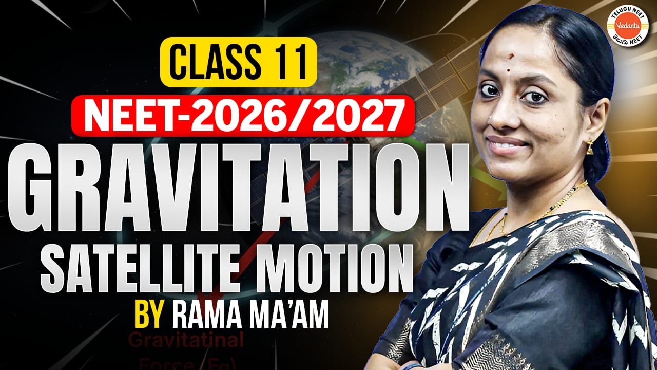 Gravitation | Satellite Motion | Class 11- Physics | NEET 2026 & 2027 | Rama Ma'am