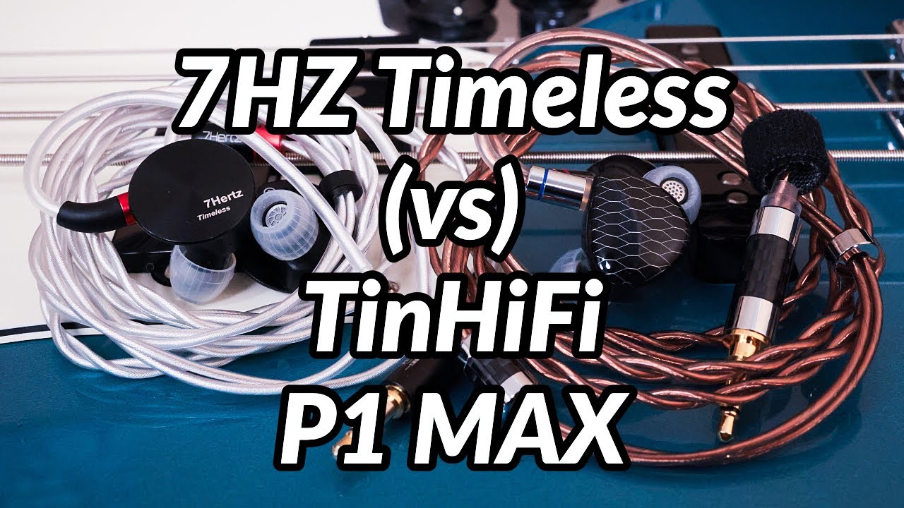 TinHiFi P1 MAX /vs/ 7HZ Timeless (First Impressions, Subjective Review)
