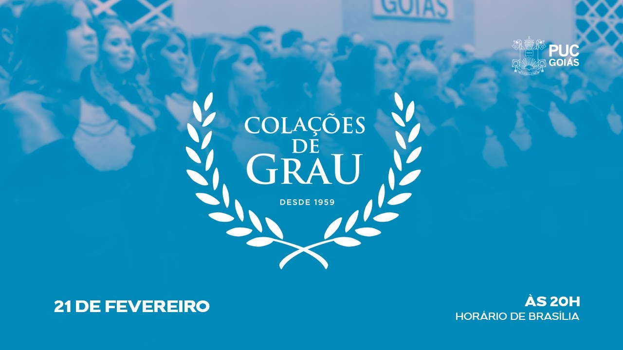 COLAÇÃO DE GRAU PUC GOIÁS - DIA 21/02/22 ÀS 20H