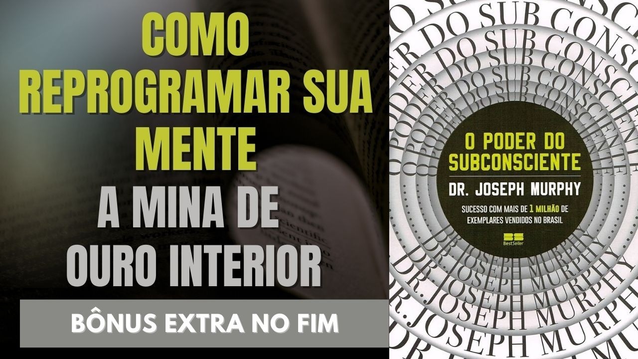 O PODER DO SUBCONSCIENTE – JOSEPH MURPHY: A SÍNTESE DEFINITIVA + BÔNUS EXTRA