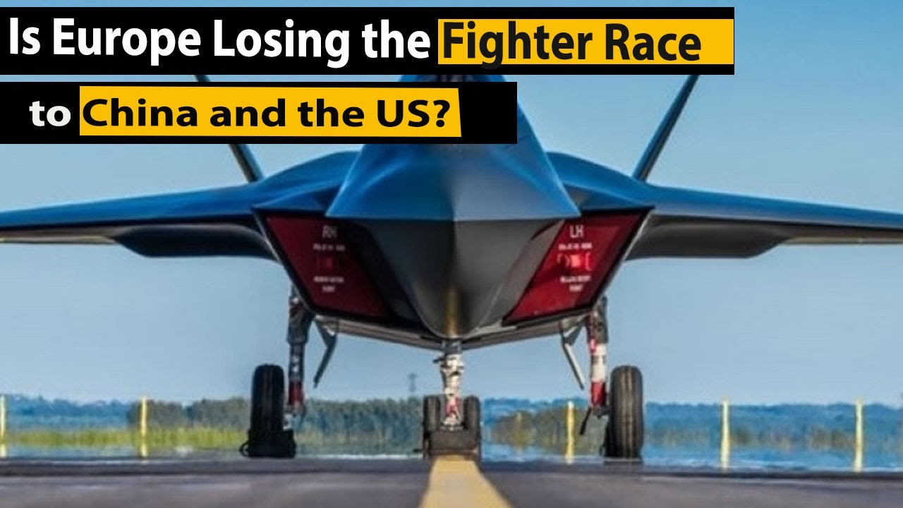 Is Europe Losing  Fighter Race to China&US?